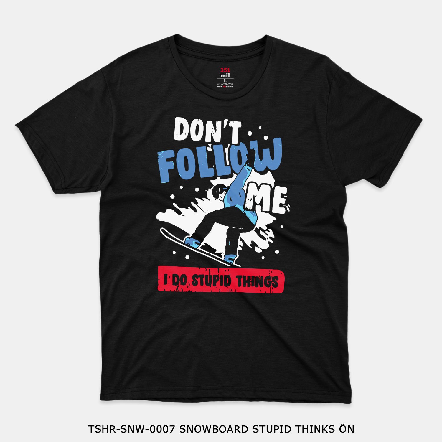 351mil T-Shirt TSHR-SNW-0007 SNOWBOARD STUPID THINKS